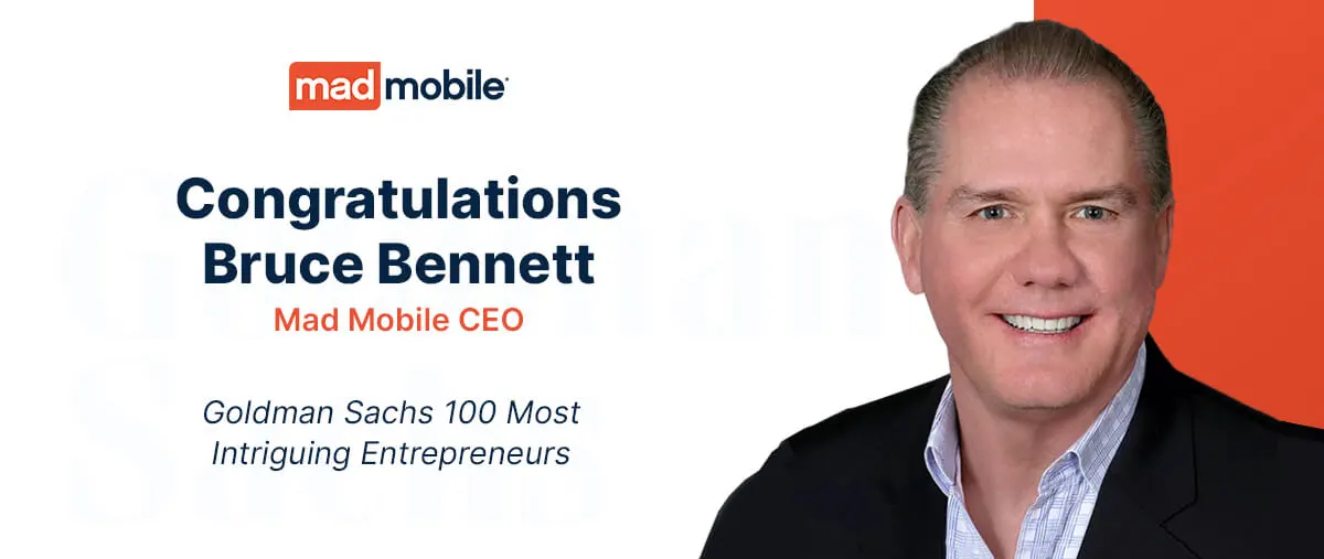 Congratulations to Bruce Bennet, Mad Mobile CEO, listed as one of Goldman Sachs 100 Most Intriguing Entrepreneurs